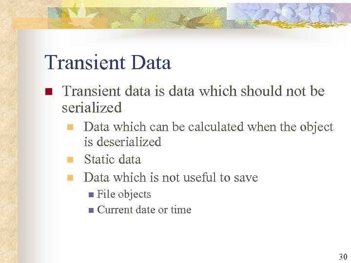 Transient Data n Transient data is data which should not be serialized n n
