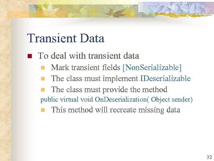 Transient Data n To deal with transient data n n n Mark transient fields