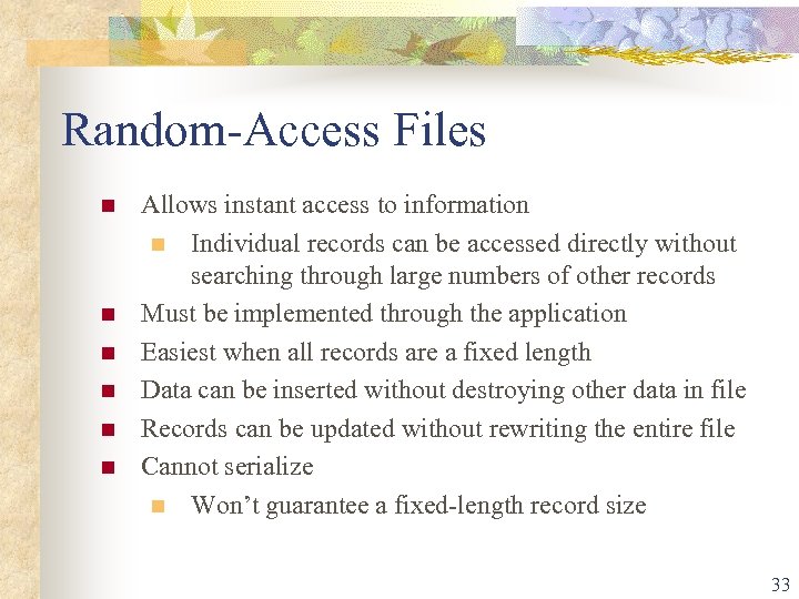  Random-Access Files n n n Allows instant access to information n Individual records