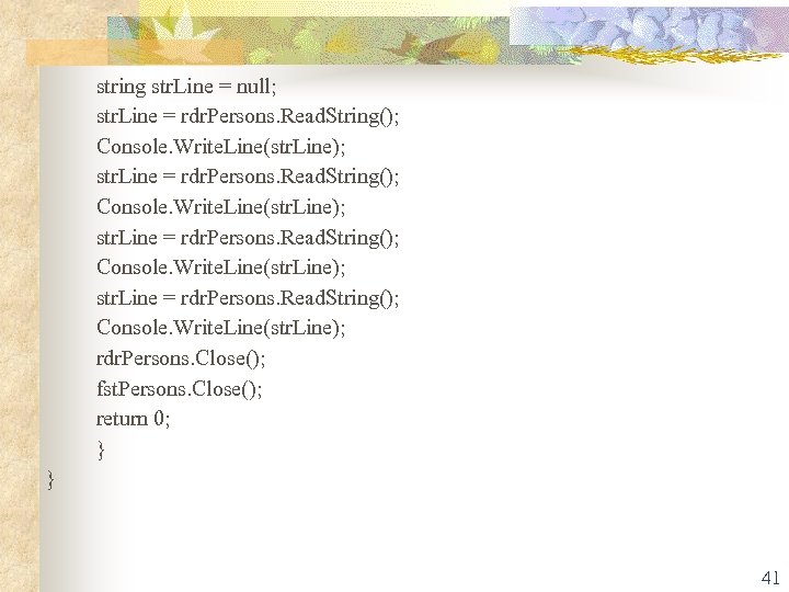 string str. Line = null; str. Line = rdr. Persons. Read. String(); Console. Write.