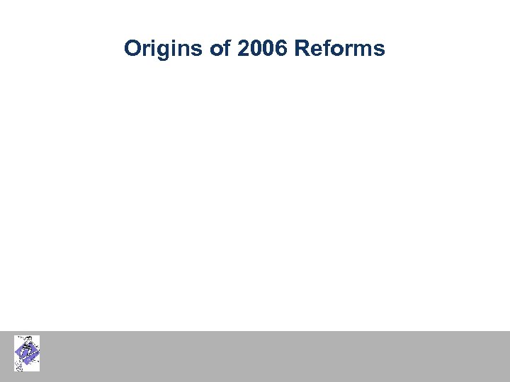 Origins of 2006 Reforms 