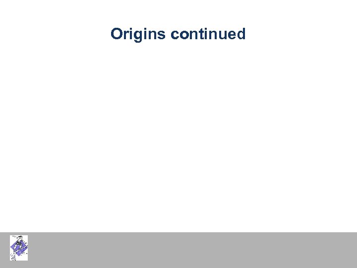 Origins continued 