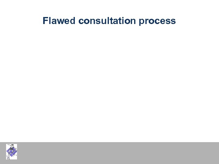 Flawed consultation process 