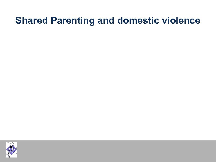 Shared Parenting and domestic violence 