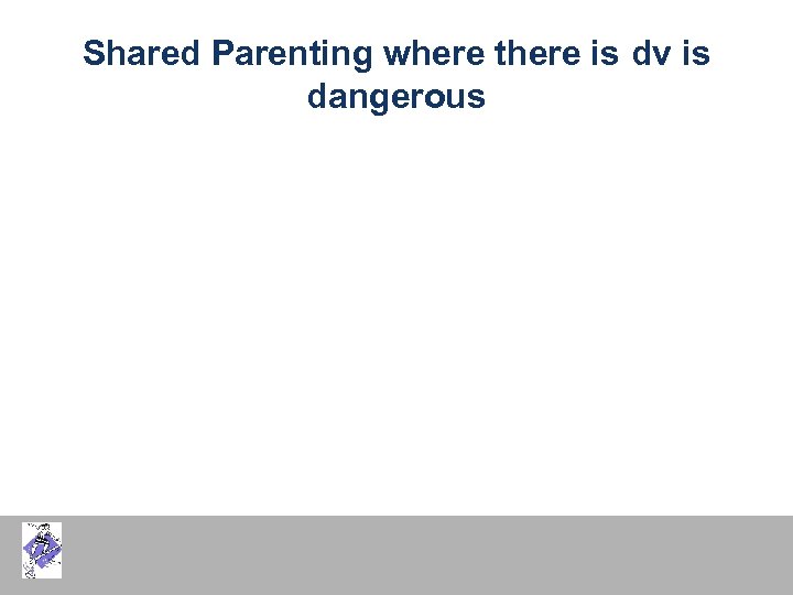 Shared Parenting where there is dv is dangerous 