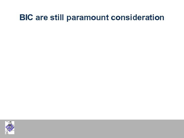 BIC are still paramount consideration 