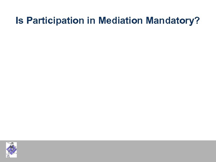 Is Participation in Mediation Mandatory? 