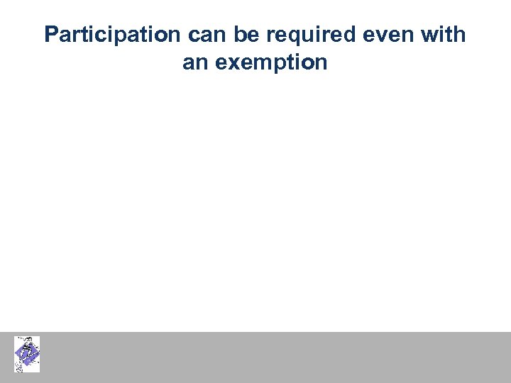 Participation can be required even with an exemption 