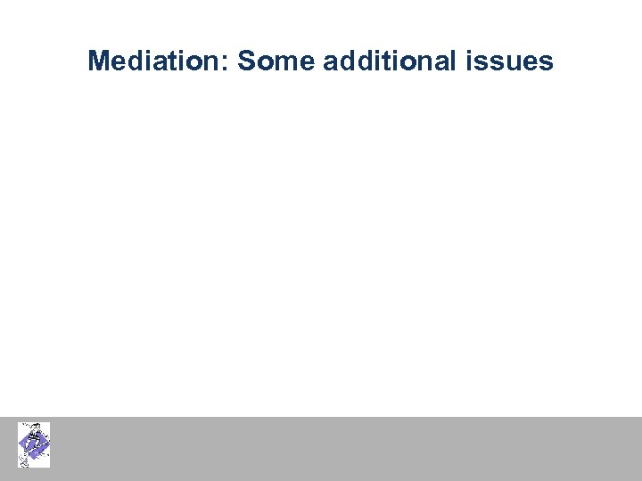 Mediation: Some additional issues 