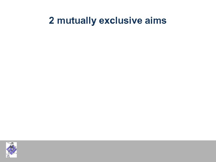 2 mutually exclusive aims 