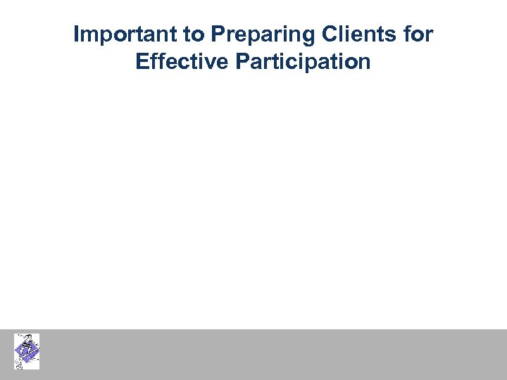 Important to Preparing Clients for Effective Participation 