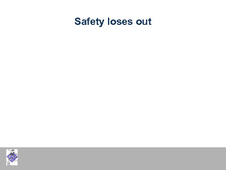Safety loses out 