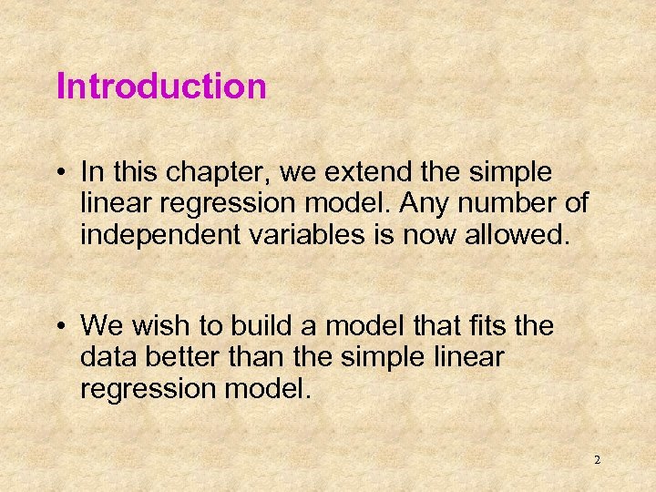 Introduction • In this chapter, we extend the simple linear regression model. Any number