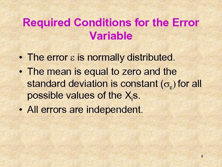 Required Conditions for the Error Variable • The error e is normally distributed. •