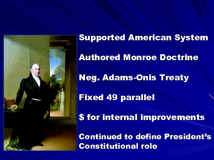 Supported American System Authored Monroe Doctrine Neg. Adams-Onis Treaty Fixed 49 parallel $ for