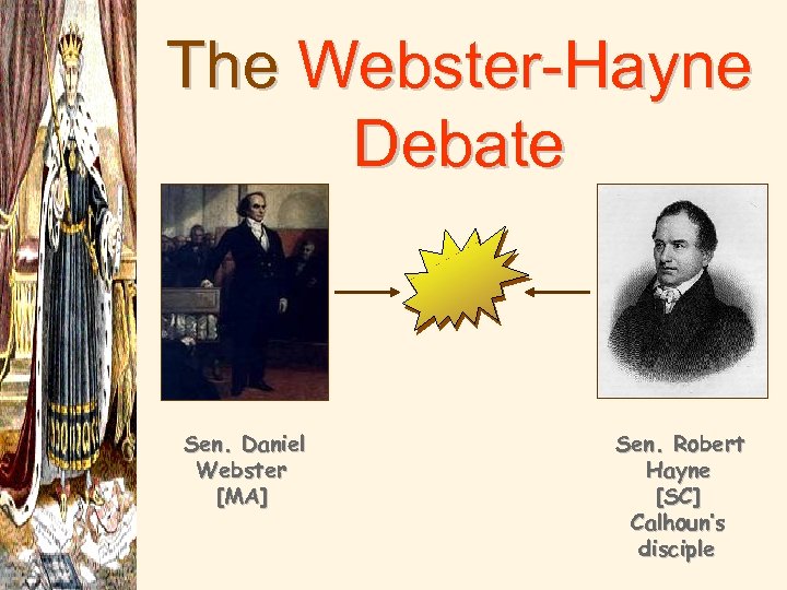 The Webster-Hayne Debate Sen. Daniel Webster [MA] Sen. Robert Hayne [SC] Calhoun’s disciple 