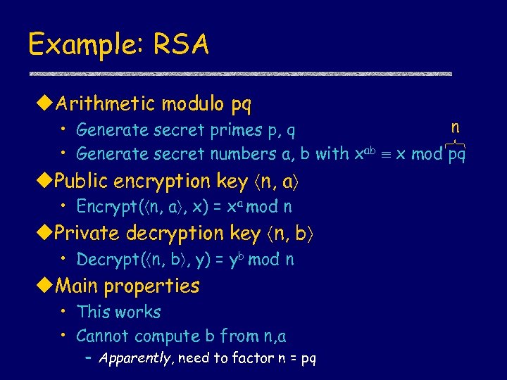 Example: RSA u. Arithmetic modulo pq n • Generate secret primes p, q •