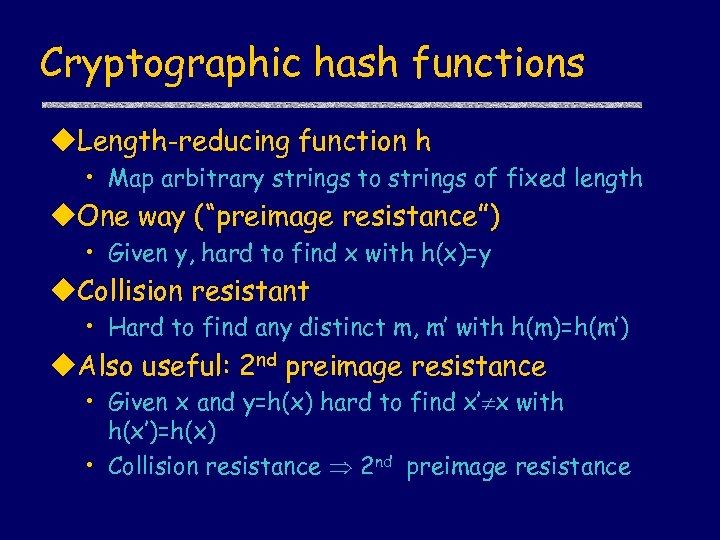 Cryptographic hash functions u. Length-reducing function h • Map arbitrary strings to strings of