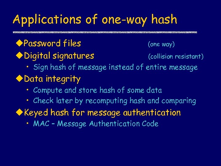 Applications of one-way hash u. Password files u. Digital signatures (one way) (collision resistant)