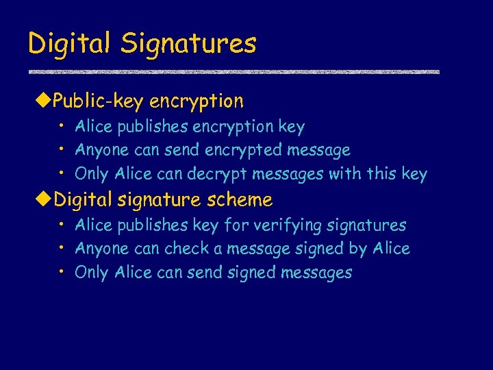 Digital Signatures u. Public-key encryption • Alice publishes encryption key • Anyone can send