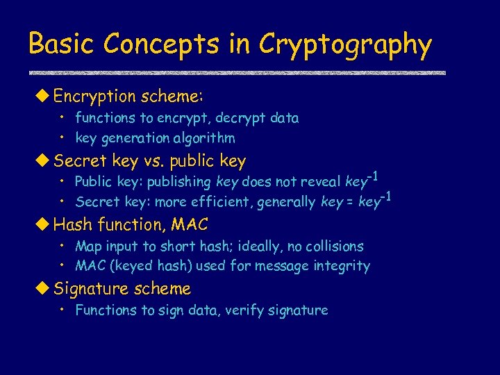 Basic Concepts in Cryptography u Encryption scheme: • functions to encrypt, decrypt data •