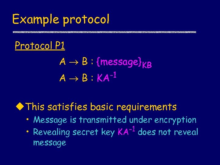 Example protocol P 1 A B : {message}KB A B : KA-1 u. This