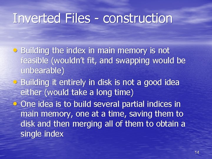 Inverted Files - construction • Building the index in main memory is not •