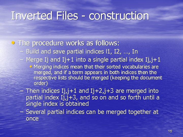 Inverted Files - construction • The procedure works as follows: – Build and save