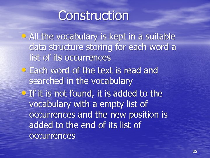 Construction • All the vocabulary is kept in a suitable data structure storing for
