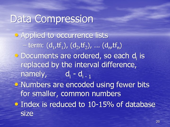 Data Compression • Applied to occurrence lists – term: (d 1, tf 1), (d