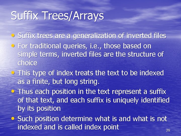 Suffix Trees/Arrays • Suffix trees are a generalization of inverted files • For traditional