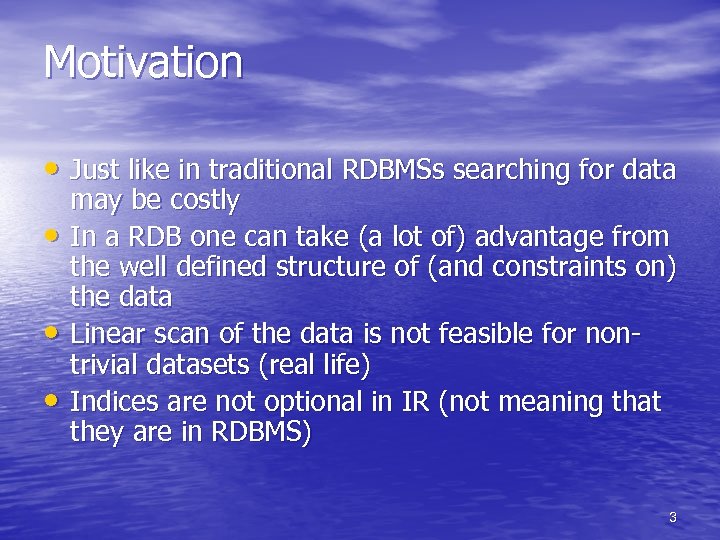 Motivation • Just like in traditional RDBMSs searching for data • • • may