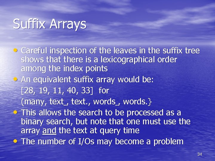 Suffix Arrays • Careful inspection of the leaves in the suffix tree • •