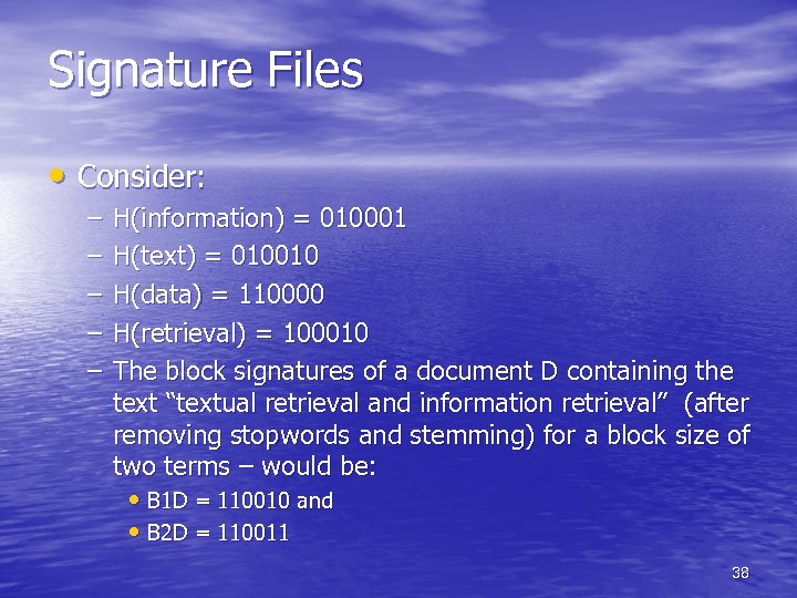 Signature Files • Consider: – – – H(information) = 010001 H(text) = 010010 H(data)