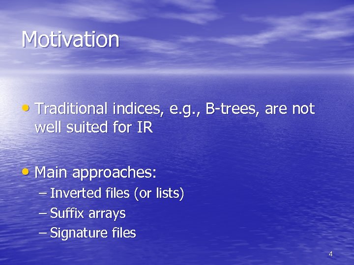 Motivation • Traditional indices, e. g. , B-trees, are not well suited for IR