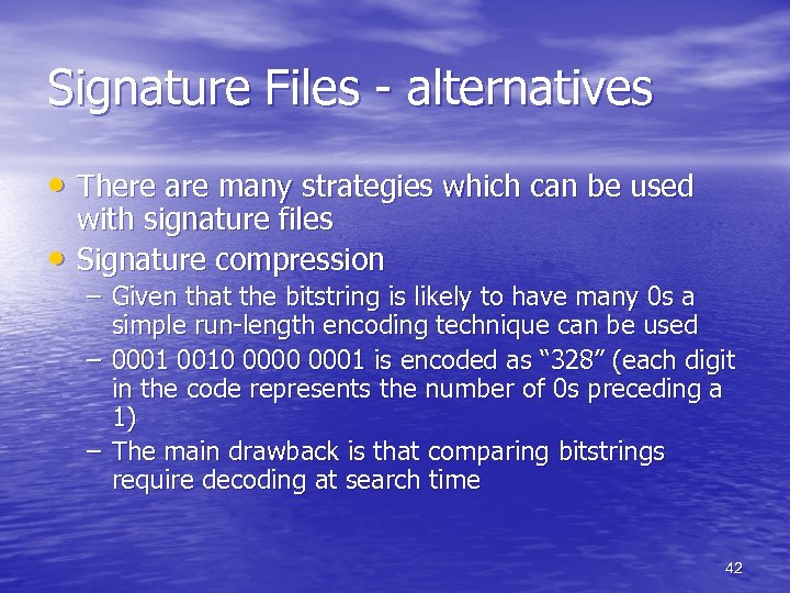 Signature Files - alternatives • There are many strategies which can be used •