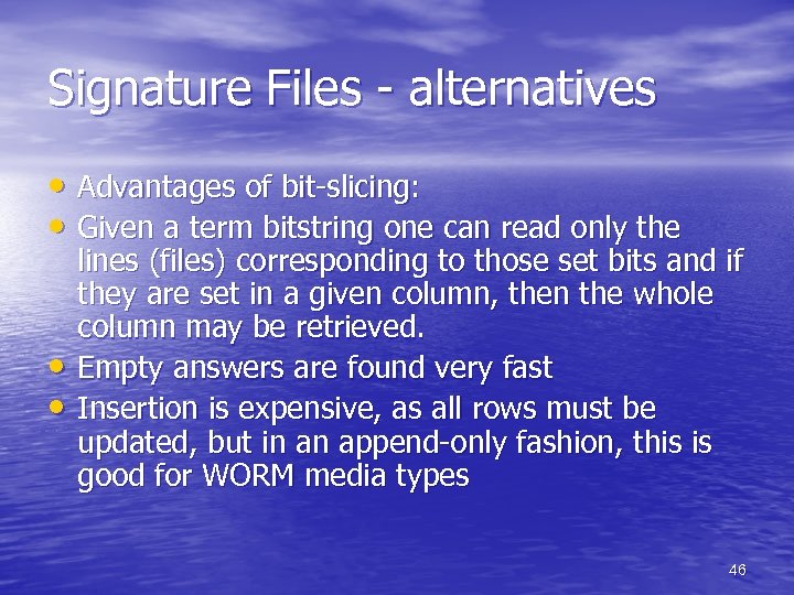 Signature Files - alternatives • Advantages of bit-slicing: • Given a term bitstring one
