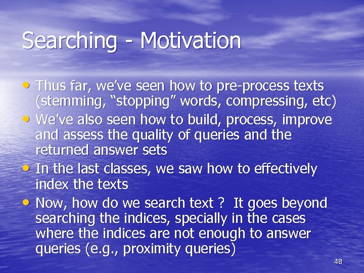 Searching - Motivation • Thus far, we’ve seen how to pre-process texts • •