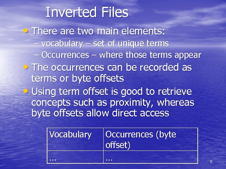 Inverted Files • There are two main elements: – vocabulary – set of unique
