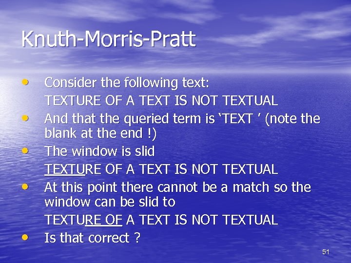 Knuth-Morris-Pratt • Consider the following text: • • TEXTURE OF A TEXT IS NOT