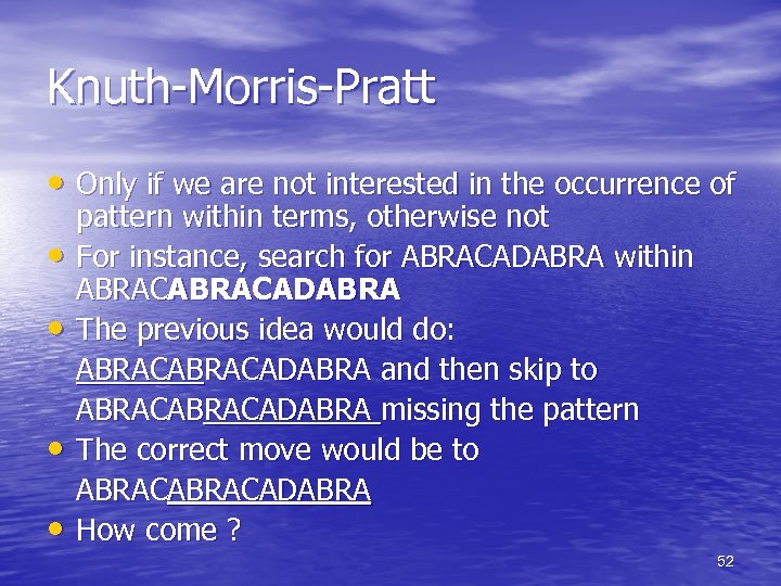 Knuth-Morris-Pratt • Only if we are not interested in the occurrence of • •