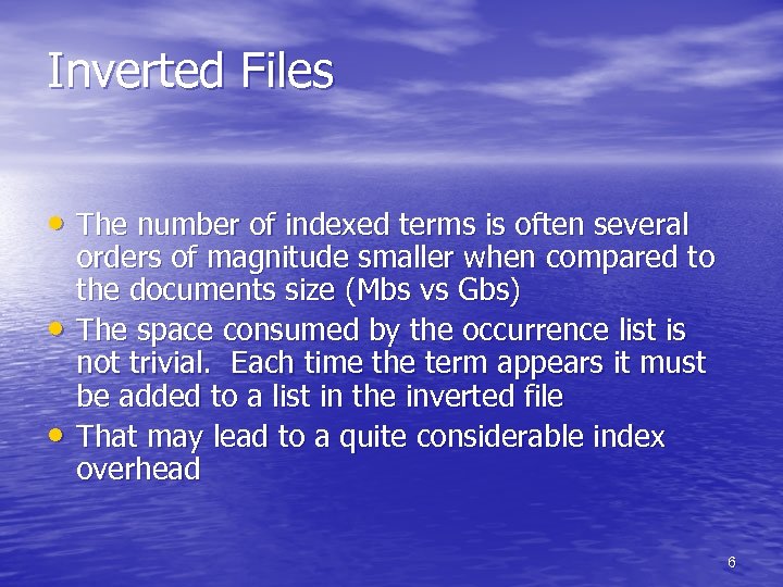 Inverted Files • The number of indexed terms is often several • • orders