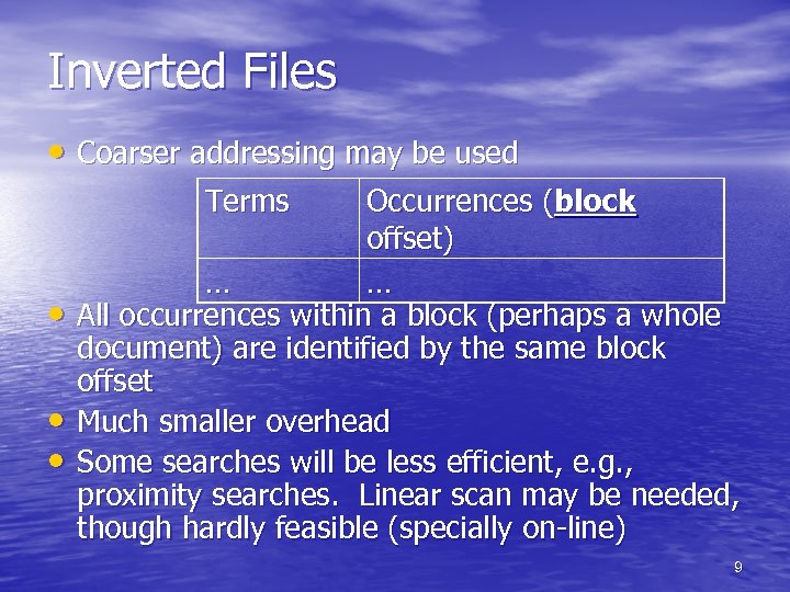 Inverted Files • Coarser addressing may be used Terms • • • Occurrences (block