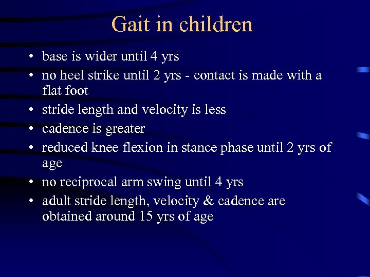 Gait in children • base is wider until 4 yrs • no heel strike
