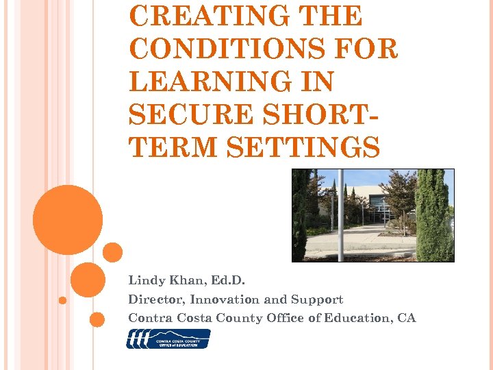 CREATING THE CONDITIONS FOR LEARNING IN SECURE SHORTTERM SETTINGS Lindy Khan, Ed. D. Director,