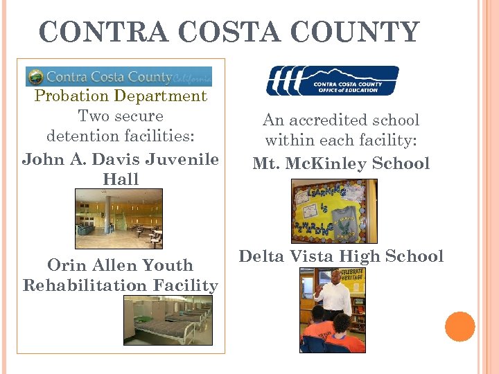 CONTRA COSTA COUNTY Probation Department Two secure detention facilities: John A. Davis Juvenile Hall