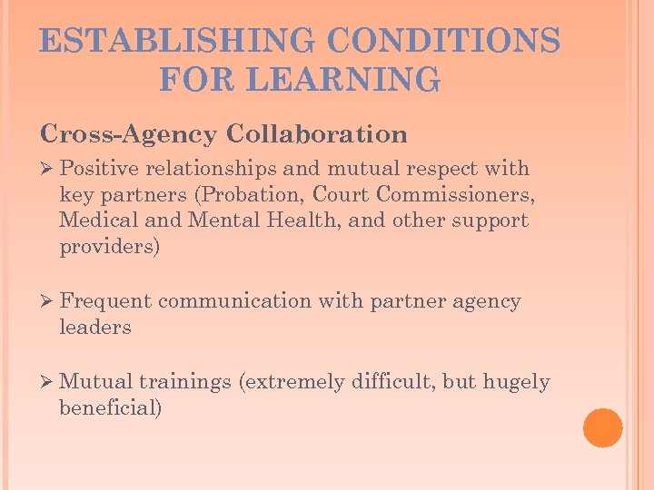 ESTABLISHING CONDITIONS FOR LEARNING Cross-Agency Collaboration Ø Positive relationships and mutual respect with key