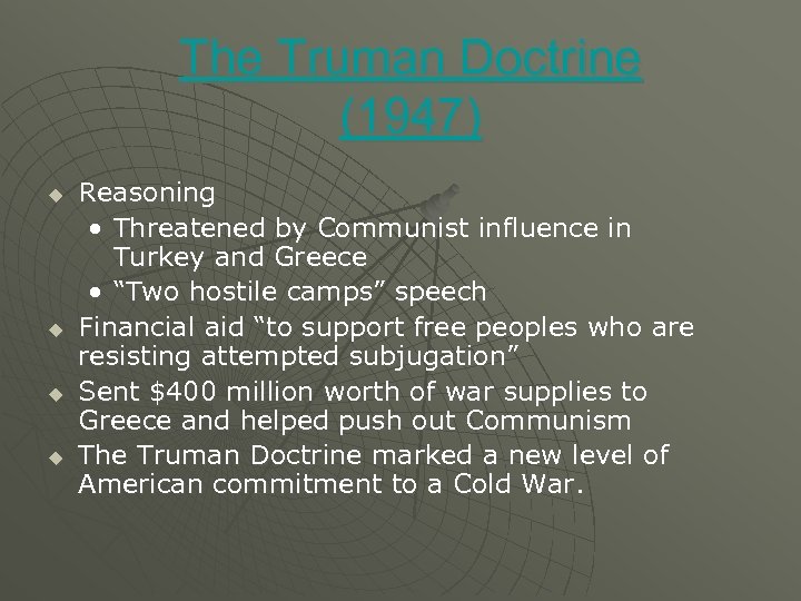 The Truman Doctrine (1947) u u Reasoning • Threatened by Communist influence in Turkey