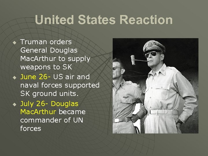 United States Reaction u u u Truman orders General Douglas Mac. Arthur to supply