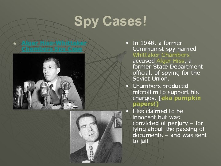 Spy Cases! u Alger Hiss-Whittaker Chambers Spy Case • In 1948, a former Communist